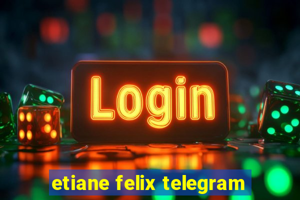 etiane felix telegram